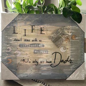 LIFE doesn’t come with an instruction manual that’s why we have Dads plaque